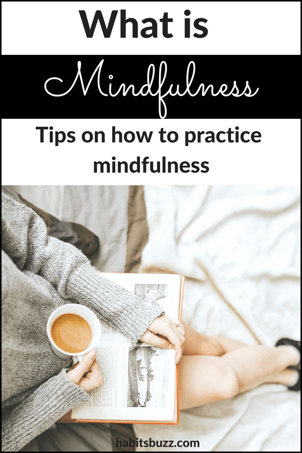 Want to practice mindfulness? Learn what is mindfulness and mindfulness tips for your daily life.