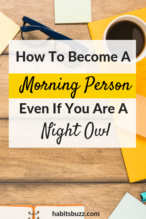 You can become a morning person even if you are a night owl. Here are 9 tips on how to become a morning person.