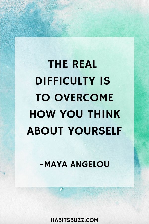  Inspirational quote on self-love/loving yourself-The real difficulty is to overcome how you think about yourself - Maya Angelou