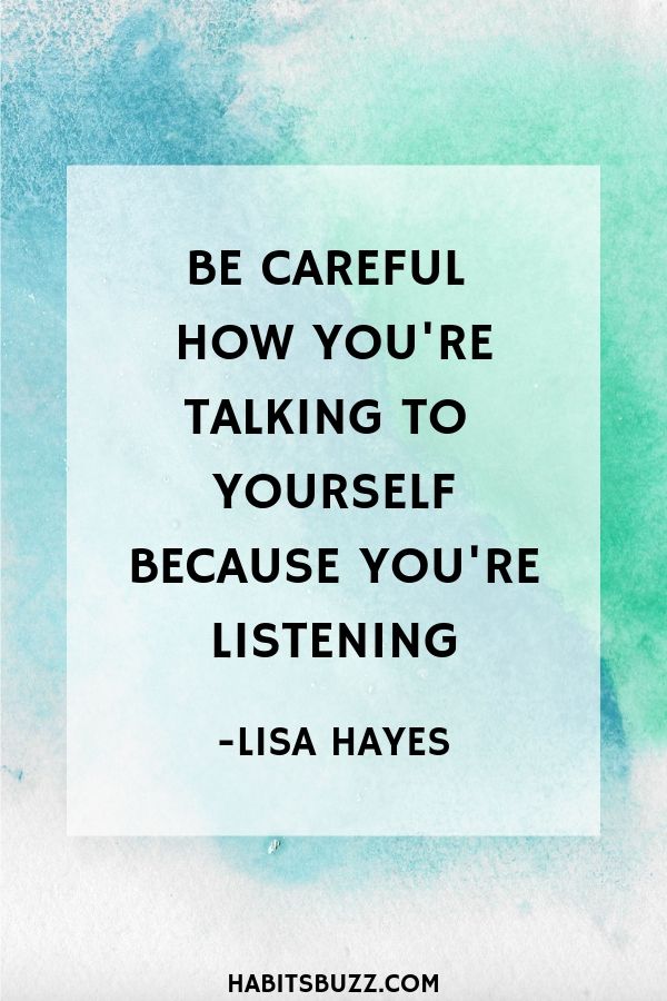  Inspirational quote on self-love/self-esteem-Be careful how you are talking to yourself because you are listening - Lisa Hayes