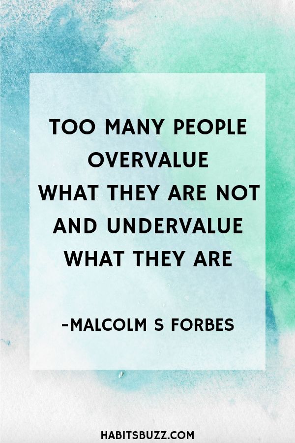  Inspirational quote on self-love/loving yourself-Too many people overvalue what they are not and undervalue what they are – Malcolm S. Forbes