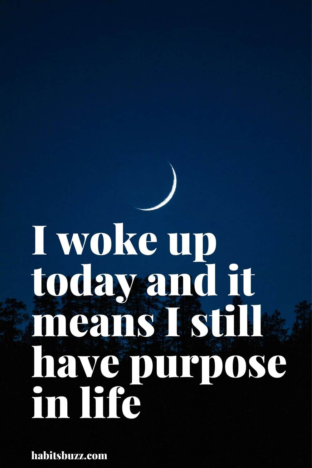 I woke up today and it means I still have purpose in life - mantras to get through bad times in life