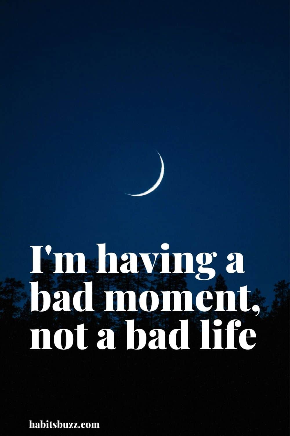 I'm having a bad moment, not a bad life - mantras to get through bad days in life